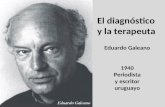 El diagnóstico y la terapeuta 1940 Periodista y escritor uruguayo Eduardo Galeano.