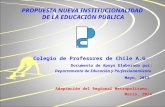 PROPUESTA NUEVA INSTITUCIONALIDAD DE LA EDUCACIÓN PÚBLICA Colegio de Profesores de Chile A.G. Documento de Apoyo Elaborado por: Departamento de Educación.