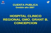 HOSPITAL CLINICO REGIONAL GMO. GRANT B. CONCEPCION CUENTA PUBLICA Gestión año 2007.