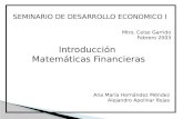 SEMINARIO DE DESARROLLO ECONOMICO SEMINARIO DE DESARROLLO ECONOMICO I Mtro. Celso Garrido Febrero 2003 Introducción Matemáticas Financieras Ana María Hernández.