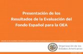 Presentación de los Resultados de la Evaluación del Fondo Español para la OEA Diciembre, 2014 Basado en los resultados del informe y presentación final.