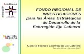Regional FONDO REGIONAL DE INVESTIGACIONES para las Áreas Estratégicas de Desarrollo de la Ecorregión Eje Cafetero Integración Académica Comité Técnico.