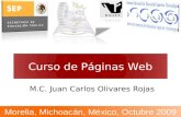 Curso de Páginas Web M.C. Juan Carlos Olivares Rojas Morelia, Michoacán, México, Octubre 2009.