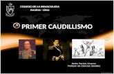 COLEGIO DE LA INMACULADA Jesuitas - Lima PRIMER CAUDILLISMO Pedro Pachas Vivanco Profesor de Ciencias Sociales.