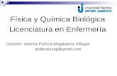 Física y Química Biológica Licenciatura en Enfermería Docente: Andrea Patricia Magdalena Villagra andreavunaj@gmail.com.