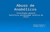 Abuso de Anabólicos Toxicología general Pontificia Universidad Católica de Chile Fabiola Bustos S. Daniela Leiva A.