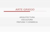 ARTE GRIEGO ARQUITECTURA ESCULTURA PINTURA Y CERÁMICA.