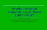 Productividad Laboral en el Perú 1997-2007 PhD. Mario D. Tello Departamento de Economía, CENTRUM CATÓLICA Pontificia Universidad Católica del Perú.