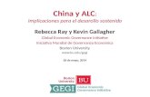 China y ALC : Implicaciones para el desarollo sostenido Rebecca Ray y Kevin Gallagher Global Economic Governance Initiative Iniciativa Mundial de Governanza.