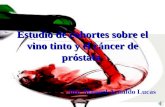 Estudio de cohortes sobre el vino tinto y el cáncer de próstata Jose Manuel Arnaldo Lucas.