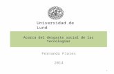 Acerca del desgaste social de las tecnologías Fernando Flores 2014 1 Universidad de Lund.
