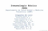 C. M Lützelschwab, 2006 Inmunología Básica 2006 Departamento de Salud Animal y Medicina Preventiva (SAMP) Integrantes del curso: Guillermo Arroyo, M. V.