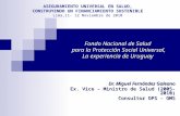 Fondo Nacional de Salud para la Protección Social Universal, La experiencia de Uruguay Dr. Miguel Fernández Galeano Ex. Vice - Ministro de Salud (2005-2010)