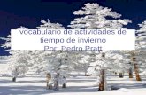 Vocabulario de actividades de tiempo de invierno Por: Pedro Pratt.