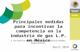Principales medidas para incentivar la competencia en la industria de gas L.P. en México Abril 2010 I Encuentro Iberoamericano de Autoridades Reguladoras.