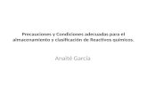 Precauciones y Condiciones adecuadas para el almacenamiento y clasificación de Reactivos químicos. Anaité García.