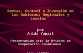 Rentas, Control e Inversión en los Gobiernos Regionales y Locales por Anida Yupari Presentación para la Oficina de Cooperación Canadiense Lima, 12/2004.
