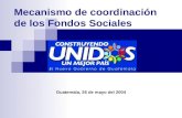 Mecanismo de coordinación de los Fondos Sociales Guatemala, 26 de mayo del 2004.