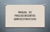 MANUAL DE PROCEDIMIENTOS ADMINISTRATIVOS. O Un manual de procedimientos es el documento que contiene la descripción de actividades que deben seguirse.