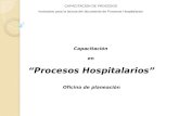 CAPACITACION DE PROCESOS Instructivo para la lectura del documento de Procesos Hospitalarios Capacitación en “Procesos Hospitalarios” Oficina de planeación.