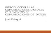 INTRODUCCIÓN A LAS COMUNICACIONES DIGITALES (Y ELEMENTOS DE COMUNICACIONES DE DATOS) José Estay A.