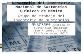 Foro sobre gestión de sustancias químicas San Antonio, Texas 15-16 de mayo, 2012 Desarrollo del Inventario Nacional de Sustancias Químicas de México Grupo.