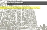 COSTOS DE CONSTRUCCIÓN Presenta : I.C. Marco Antonio Medina Pacheco.