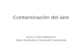 Contaminación del aire Arturo Curiel Ballesteros Salud Ambiental y Desarrollo Sustentable.