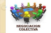 NEGOCIACION COLECTIVA. Es el proceso mediante el cual representantes sindicales y de la empresa se reúnen para negociar un contrato laboral Negociar con.