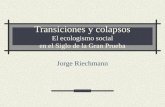 Transiciones y colapsos El ecologismo social en el Siglo de la Gran Prueba Jorge Riechmann.