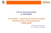 I Foro Internacional e-PANAMA Colombia – Agenda de Conectividad Experiencia y Perspectivas 2000-2006 Ciudad de Pánama 6-7 de abril de 2004.