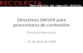Directrices DRIVER para proveedores de contenidos Proyecto Recolecta 25 de abril de 2008.