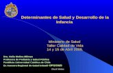 Dra.H Molina Determinantes de Salud y Desarrollo de la Infancia Ministerio de Salud Taller Calidad de Vida 14 y 15 de Abril 2005. Dra. Helia Molina Milman.