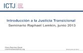 Seminario Raphael Lemkin, junio 2013 Introducción a la Justicia Transicional Clara Ramírez Barat cramirezbarat@ictj.org 28 de junio de 2013.