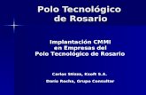 Polo Tecnológico de Rosario Implantación CMMI en Empresas del Polo Tecnológico de Rosario Carlos Stizza, Ksoft S.A. Darío Rocha, Grupo Consultar.