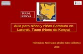 2008 Aula para niños y niñas Samburu en Larerok, Tuum (Norte de Kenya) TUUM, KENYA Hermanos Javerianos (Padre Jairo Alberto)