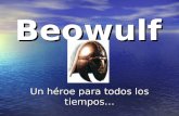 Beowulf Un héroe para todos los tiempos…. ¿Qué es una epopeya? Un largo poema narrativo que celebra las aventuras y logros de un héroe Un largo poema.
