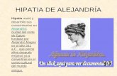 HIPATIA DE ALEJANDRÍA Hipatia nació y desarrollo sus conocimientos en Alejandría: ciudad del norte de Egipto fundada por Alejandro Magno en el año 331.