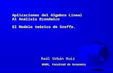 Aplicaciones del Algebra Lineal Al Análisis Económico El Modelo teórico de Sraffa. Raúl Urbán Ruiz UNAM, Facultad de Economía.