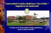 “ Si estas en la Universidad Católica Boliviana.... estas en todo el mundo ” Universidad Católica Boliviana “San Pablo ” Ingeniería de Industrial.