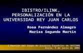 IBISTRO/ILINK, PERSONALIZACIÓN EN LA UNIVERSIDAD REY JUAN CARLOS Rosa Fernández Almagro Marisa Segundo Martín I Reunión del Grupo de Usuarios Españoles.