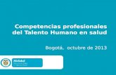 Competencias profesionales del Talento Humano en salud Bogotá, octubre de 2013.