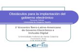 Obstáculos para la implantación del gobierno electrónico Fernando Galindo Universidad de Zaragoza, España 1º Encontro Îbero-Latino-Americano de Governo.