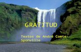 GRATITUD Textos de André Comte-Sponville La gratitud es la más agradable de las virtudes. Sin embargo, no es la más fácil.