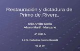 Restauración y dictadura de Primo de Rivera. Iván Antón Sierra Álvaro Martín Manzano 4º ESO A I.E.S. Federico García Bernalt 02-06-09.