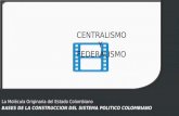 La Molécula Originaria del Estado Colombiano BASES DE LA CONSTRUCCION DEL SISTEMA POLITICO COLOMBIANO CENTRALISMO Y FEDERALISMO.