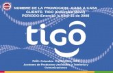 PAÍS: Colombia CATEGORIA: MP8 Acciones de Productos vinculados a Telefonía y Comunicaciones NOMBRE DE LA PROMOCION: CASA A CASA CLIENTE: TIGO (Colombia.