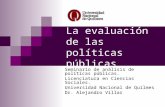 La evaluación de las políticas públicas Seminario de análisis de políticas públicas. Licenciatura en Ciencias Sociales. Universidad Nacional de Quilmes.