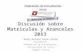 Discusión sobre Matriculas y Aranceles 2013 Henry Bernard Varas Concha Presidente Federación de Estudiantes Universidad de Talca Campus Curicó.