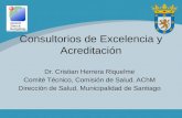 Consultorios de Excelencia y Acreditación Dr. Cristian Herrera Riquelme Comité Técnico, Comisión de Salud. AChM Dirección de Salud, Municipalidad de Santiago.